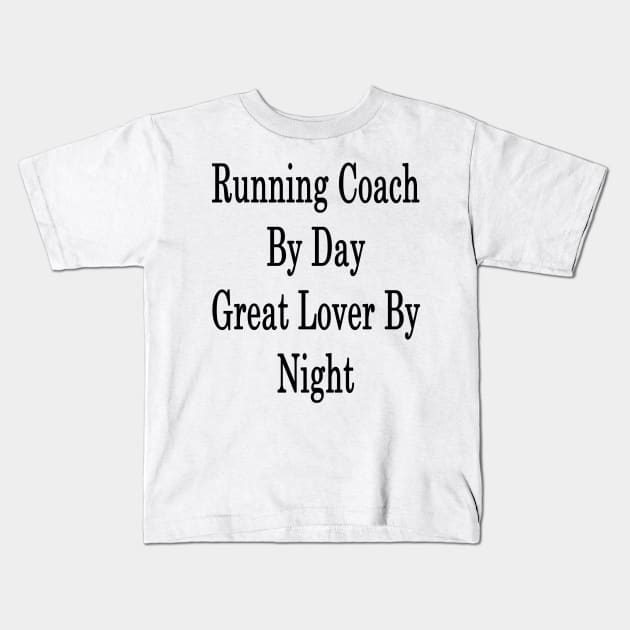 Running Coach By Day Great Lover By Night Kids T-Shirt by supernova23